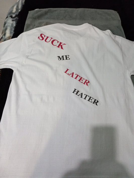 Suck me later hater T-shirt